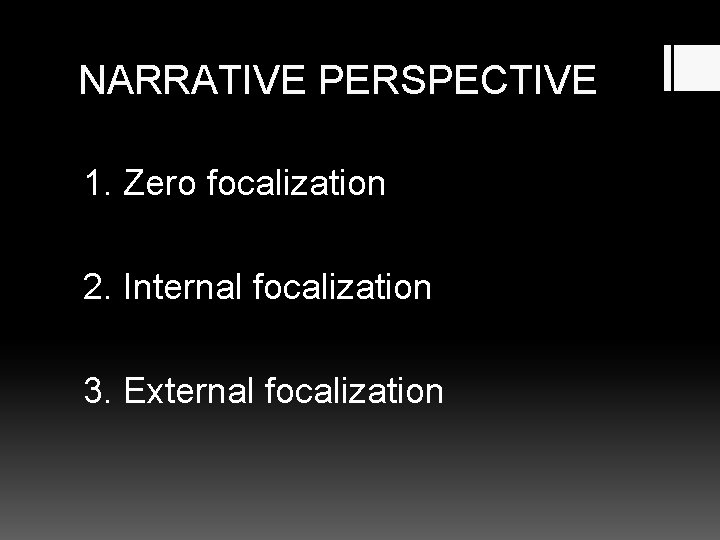 NARRATIVE PERSPECTIVE 1. Zero focalization 2. Internal focalization 3. External focalization 