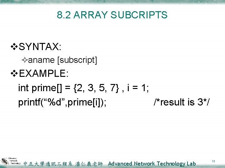 8. 2 ARRAY SUBCRIPTS v. SYNTAX: ²aname [subscript] v. EXAMPLE: int prime[] = {2,