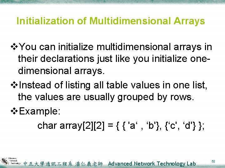 Initialization of Multidimensional Arrays v. You can initialize multidimensional arrays in their declarations just