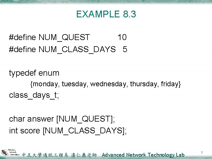 EXAMPLE 8. 3 #define NUM_QUEST 10 #define NUM_CLASS_DAYS 5 typedef enum {monday, tuesday, wednesday,