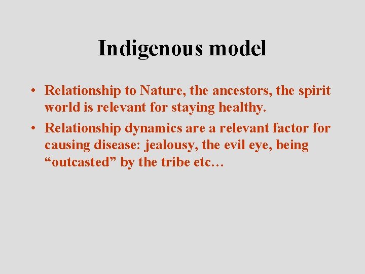 Indigenous model • Relationship to Nature, the ancestors, the spirit world is relevant for