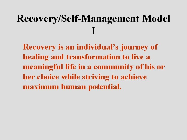 Recovery/Self-Management Model I Recovery is an individual’s journey of healing and transformation to live