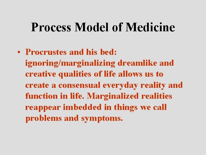 Process Model of Medicine • Procrustes and his bed: ignoring/marginalizing dreamlike and creative qualities