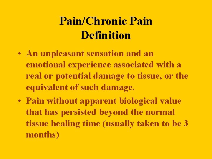 Pain/Chronic Pain Definition • An unpleasant sensation and an emotional experience associated with a