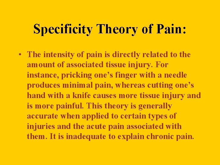 Specificity Theory of Pain: • The intensity of pain is directly related to the