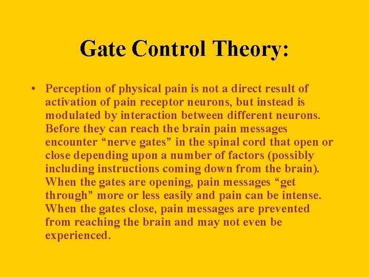 Gate Control Theory: • Perception of physical pain is not a direct result of