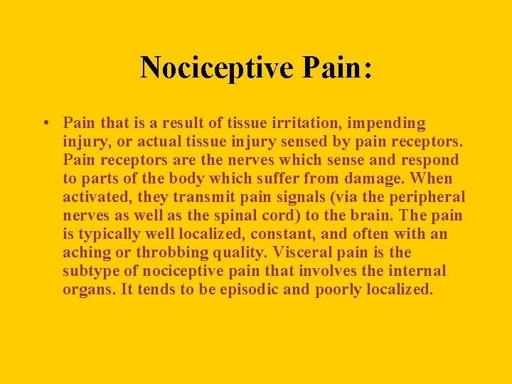 Nociceptive Pain: • Pain that is a result of tissue irritation, impending injury, or