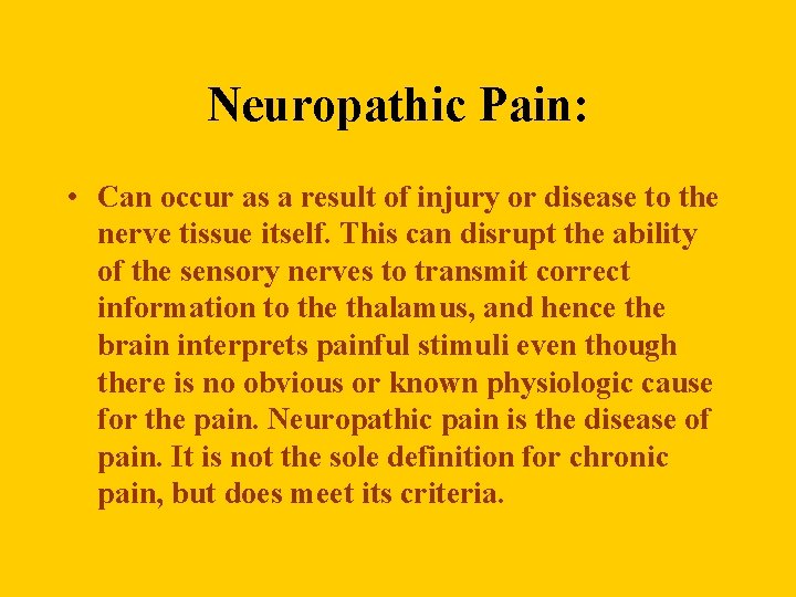 Neuropathic Pain: • Can occur as a result of injury or disease to the