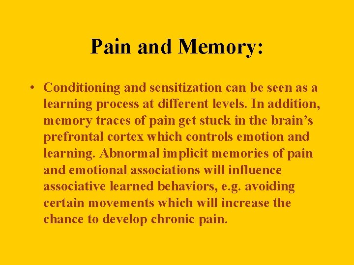 Pain and Memory: • Conditioning and sensitization can be seen as a learning process