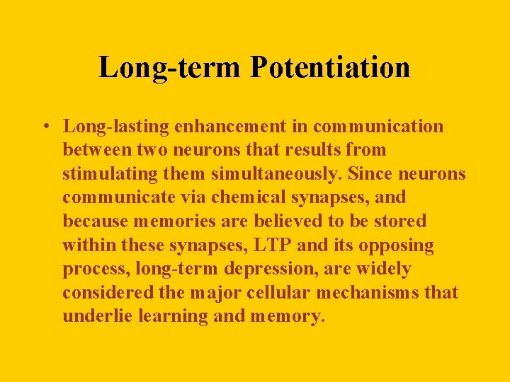 Long-term Potentiation • Long-lasting enhancement in communication between two neurons that results from stimulating