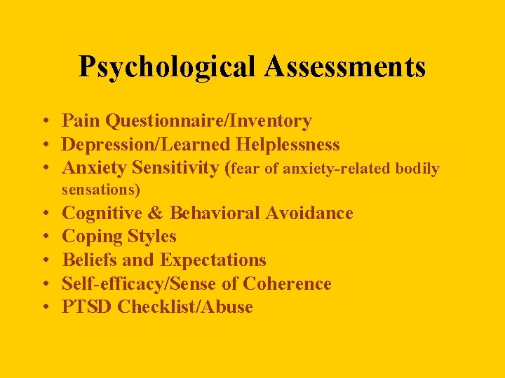 Psychological Assessments • Pain Questionnaire/Inventory • Depression/Learned Helplessness • Anxiety Sensitivity (fear of anxiety-related