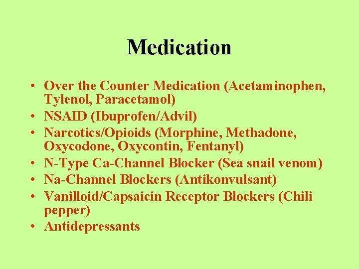 Medication • Over the Counter Medication (Acetaminophen, Tylenol, Paracetamol) • NSAID (Ibuprofen/Advil) • Narcotics/Opioids