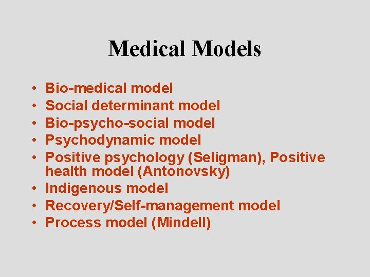 Medical Models • • • Bio-medical model Social determinant model Bio-psycho-social model Psychodynamic model
