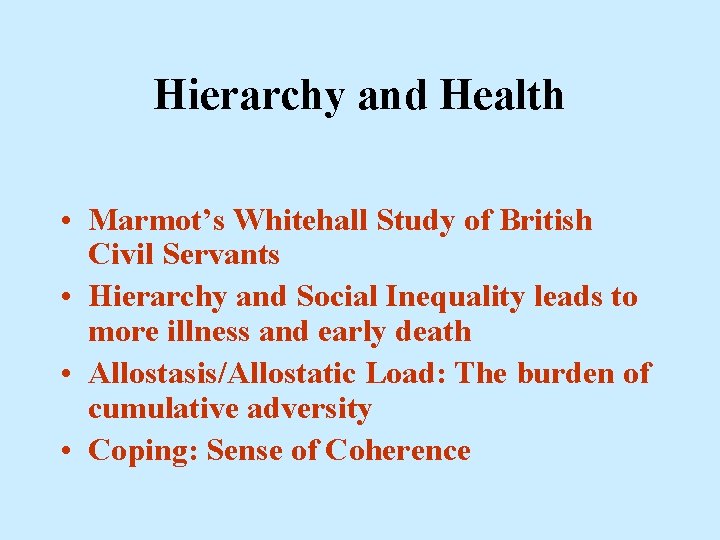 Hierarchy and Health • Marmot’s Whitehall Study of British Civil Servants • Hierarchy and