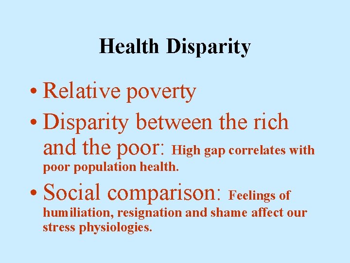 Health Disparity • Relative poverty • Disparity between the rich and the poor: High