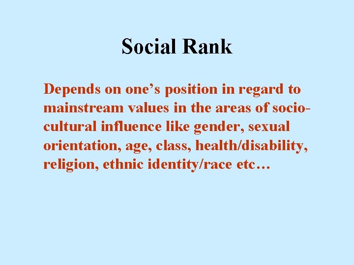 Social Rank Depends on one’s position in regard to mainstream values in the areas