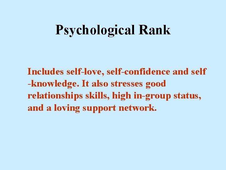 Psychological Rank Includes self-love, self-confidence and self -knowledge. It also stresses good relationships skills,