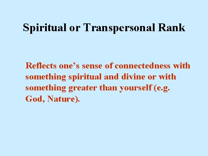 Spiritual or Transpersonal Rank Reflects one’s sense of connectedness with something spiritual and divine