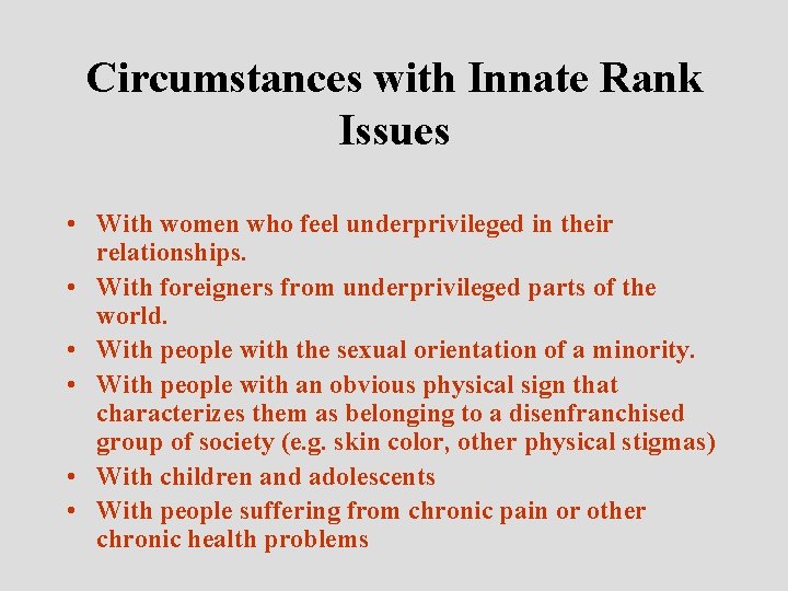 Circumstances with Innate Rank Issues • With women who feel underprivileged in their relationships.