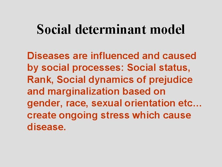 Social determinant model Diseases are influenced and caused by social processes: Social status, Rank,