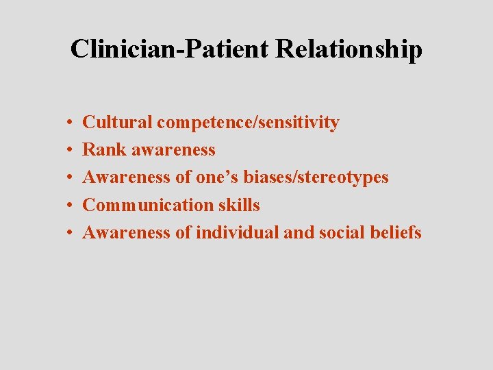 Clinician-Patient Relationship • • • Cultural competence/sensitivity Rank awareness Awareness of one’s biases/stereotypes Communication