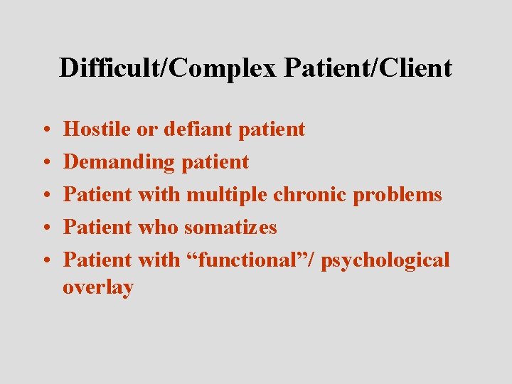 Difficult/Complex Patient/Client • • • Hostile or defiant patient Demanding patient Patient with multiple