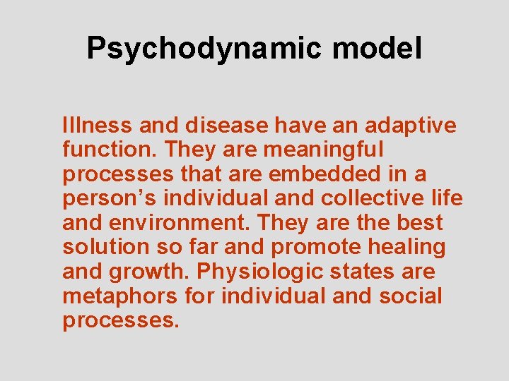 Psychodynamic model Illness and disease have an adaptive function. They are meaningful processes that