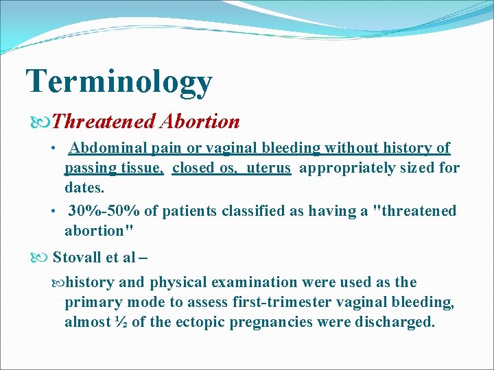 Terminology Threatened Abortion • Abdominal pain or vaginal bleeding without history of passing tissue, Terminology Threatened Abortion • Abdominal pain or vaginal bleeding without history of passing tissue,