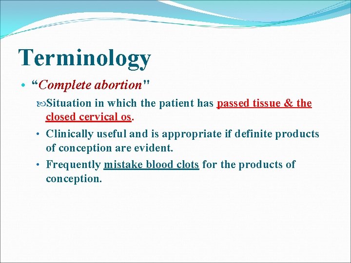 Terminology • “Complete abortion" Situation in which the patient has passed tissue & the Terminology • “Complete abortion" Situation in which the patient has passed tissue & the