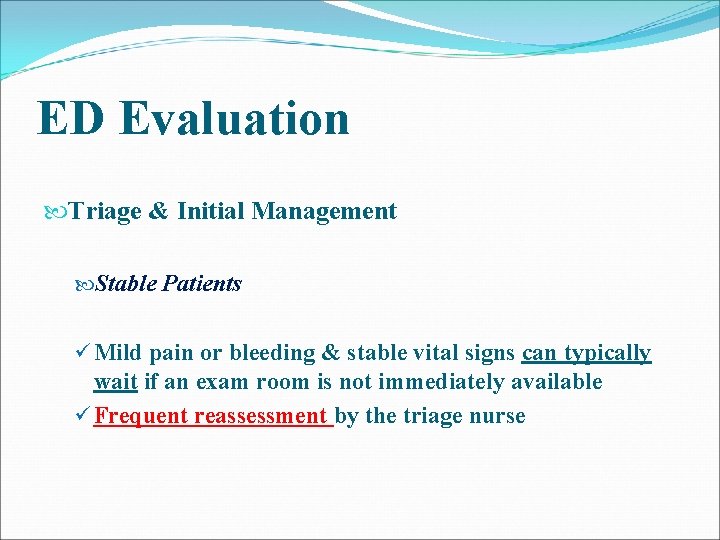 ED Evaluation Triage & Initial Management Stable Patients ü Mild pain or bleeding & ED Evaluation Triage & Initial Management Stable Patients ü Mild pain or bleeding &