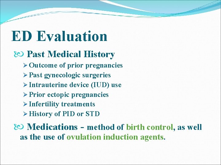 ED Evaluation Past Medical History Ø Outcome of prior pregnancies Ø Past gynecologic surgeries ED Evaluation Past Medical History Ø Outcome of prior pregnancies Ø Past gynecologic surgeries