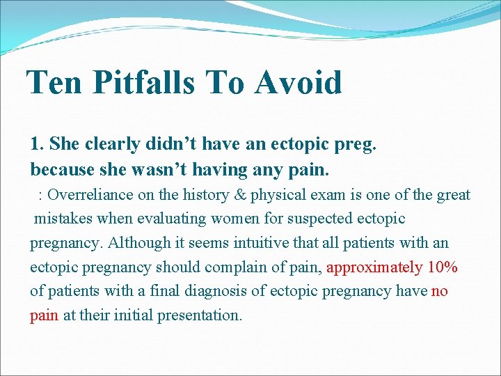 Ten Pitfalls To Avoid 1. She clearly didn’t have an ectopic preg. because she Ten Pitfalls To Avoid 1. She clearly didn’t have an ectopic preg. because she