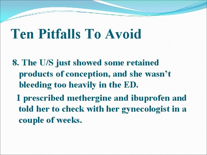 Ten Pitfalls To Avoid 8. The U/S just showed some retained products of conception, Ten Pitfalls To Avoid 8. The U/S just showed some retained products of conception,