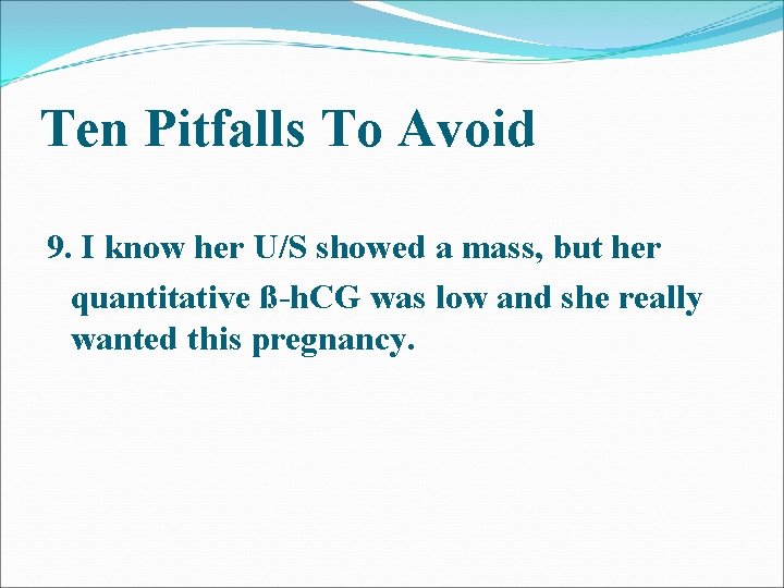 Ten Pitfalls To Avoid 9. I know her U/S showed a mass, but her Ten Pitfalls To Avoid 9. I know her U/S showed a mass, but her