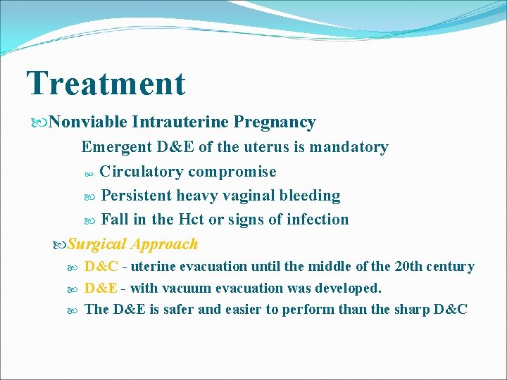 Treatment Nonviable Intrauterine Pregnancy Emergent D&E of the uterus is mandatory Circulatory compromise Persistent Treatment Nonviable Intrauterine Pregnancy Emergent D&E of the uterus is mandatory Circulatory compromise Persistent