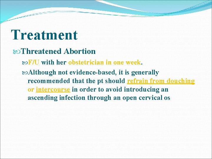 Treatment Threatened Abortion F/U with her obstetrician in one week. Although not evidence-based, it Treatment Threatened Abortion F/U with her obstetrician in one week. Although not evidence-based, it