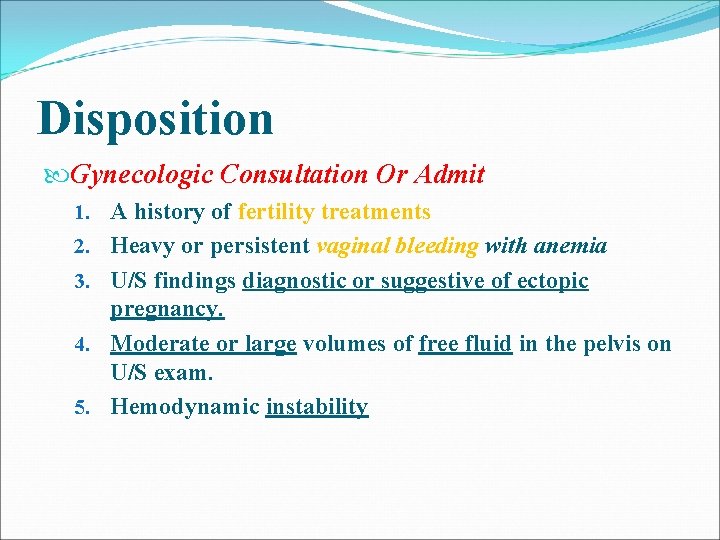Disposition Gynecologic Consultation Or Admit 1. A history of fertility treatments 2. Heavy or Disposition Gynecologic Consultation Or Admit 1. A history of fertility treatments 2. Heavy or
