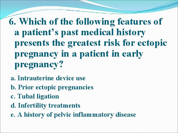 6. Which of the following features of a patient’s past medical history presents the 6. Which of the following features of a patient’s past medical history presents the