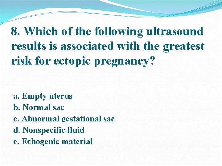 8. Which of the following ultrasound results is associated with the greatest risk for 8. Which of the following ultrasound results is associated with the greatest risk for