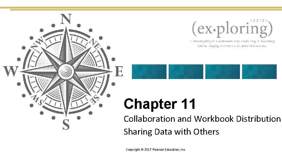 Chapter 11 Collaboration and Workbook Distribution Sharing Data with Others Copyright © 2017 Pearson