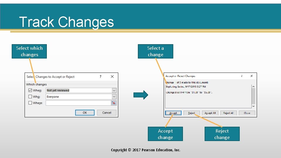 Track Changes Select which changes Select a change Accept change Copyright © 2017 Pearson