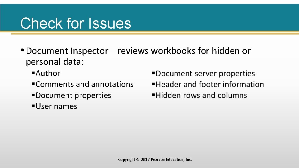 Check for Issues • Document Inspector—reviews workbooks for hidden or personal data: §Author §Comments