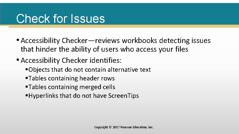 Check for Issues • Accessibility Checker—reviews workbooks detecting issues that hinder the ability of