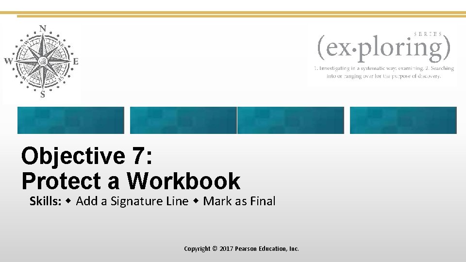 Objective 7: Protect a Workbook Skills: Add a Signature Line Mark as Final Copyright
