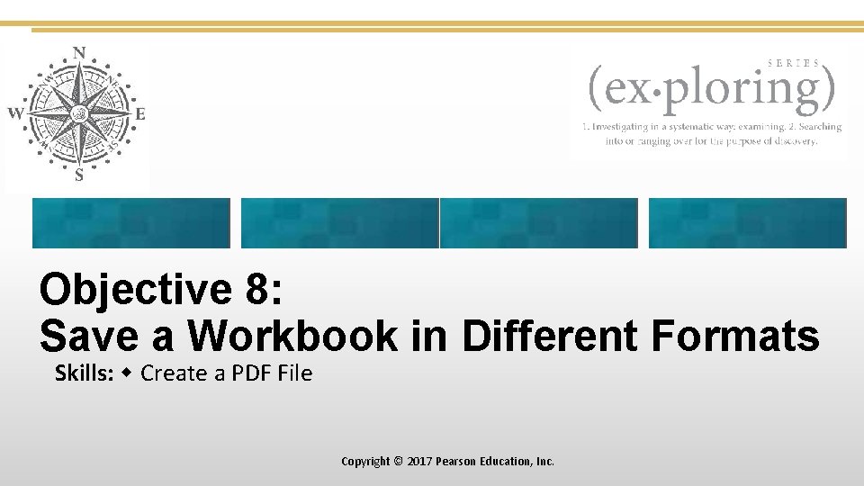 Objective 8: Save a Workbook in Different Formats Skills: Create a PDF File Copyright