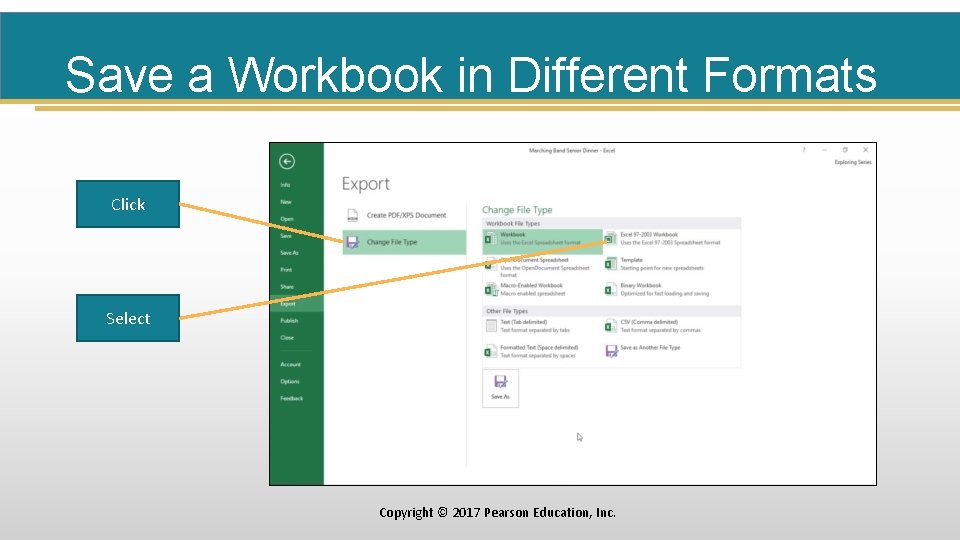 Save a Workbook in Different Formats Click Select Copyright © 2017 Pearson Education, Inc.