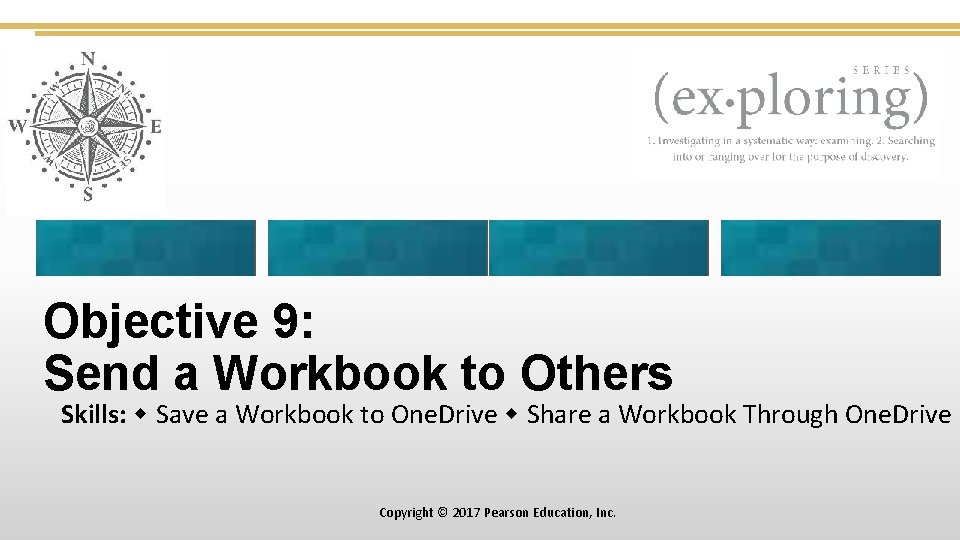 Objective 9: Send a Workbook to Others Skills: Save a Workbook to One. Drive