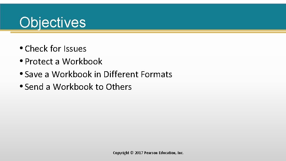 Objectives • Check for Issues • Protect a Workbook • Save a Workbook in