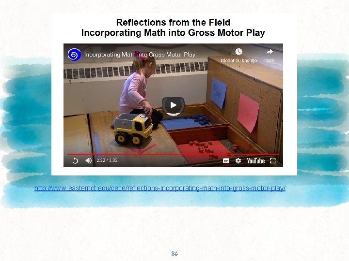 http: //www. easternct. edu/cece/reflections-incorporating-math-into-gross-motor-play/ 26 