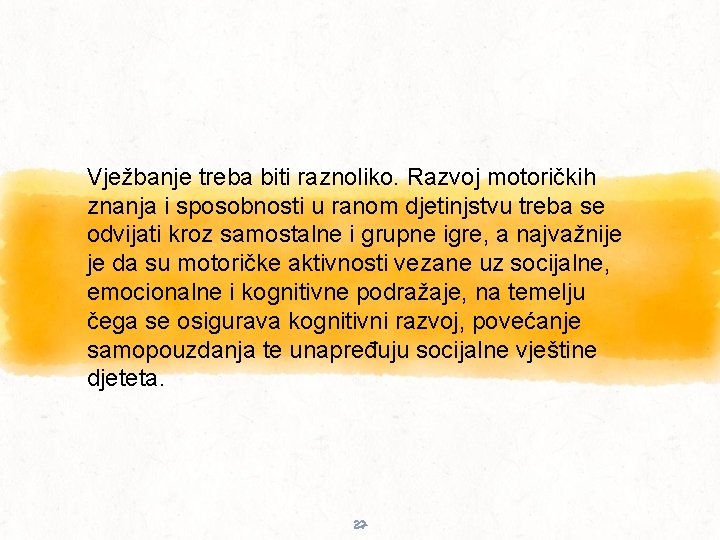 Vježbanje treba biti raznoliko. Razvoj motoričkih znanja i sposobnosti u ranom djetinjstvu treba se